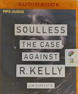 Soulless - The Case Against R. Kelly written by Jim DeRogatis performed by Jim DeRogatis on MP3 CD (Unabridged)